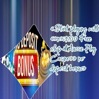 Aussie play $100 no deposit bonus codes